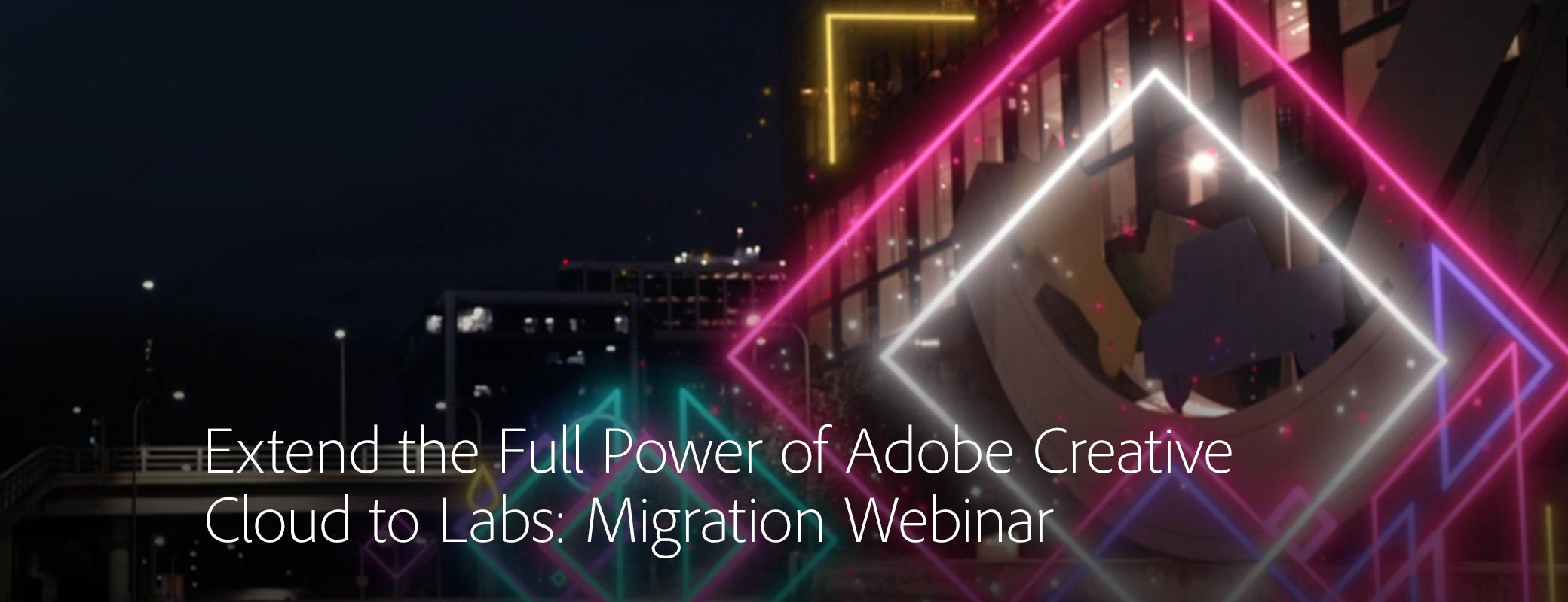 Extend the Full Power of Adobe Creative Cloud to Labs: Migration Webinar